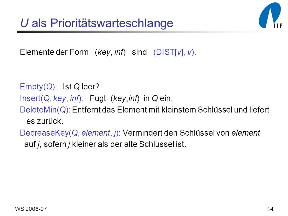 14WS U als Prioritätswarteschlange Elemente der Form (key, inf) sind (DIST[v], v).