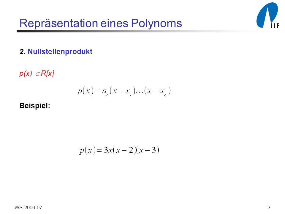 7WS Repräsentation eines Polynoms 2. Nullstellenprodukt p(x) R[x] Beispiel: