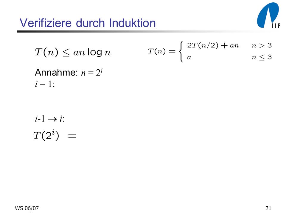 21WS 06/07 Verifiziere durch Induktion Annahme: n = 2 i i = 1: i-1 i: