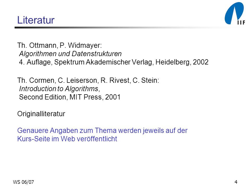 4WS 06/07 Literatur Th. Ottmann, P. Widmayer: Algorithmen und Datenstrukturen 4.