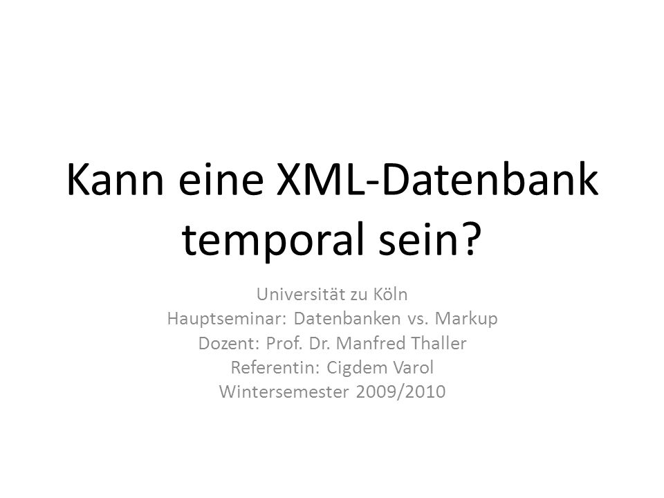 Kann eine XML-Datenbank temporal sein. Universität zu Köln Hauptseminar: Datenbanken vs.