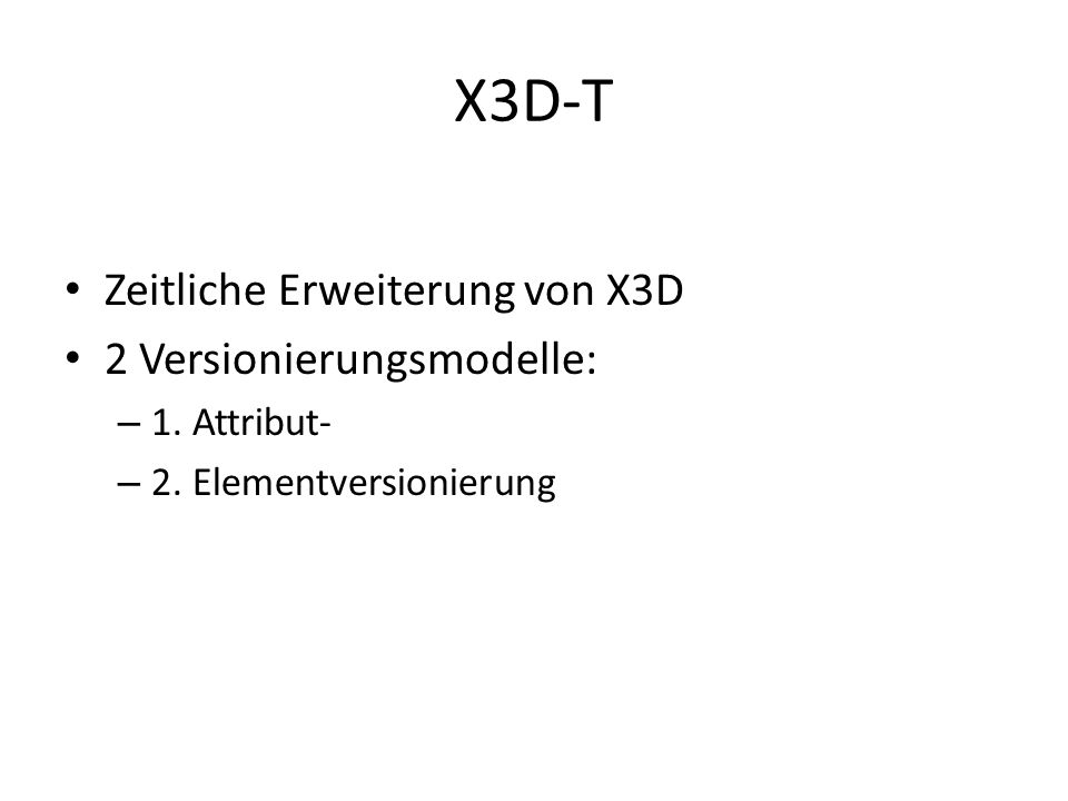 X3D-T Zeitliche Erweiterung von X3D 2 Versionierungsmodelle: – 1.
