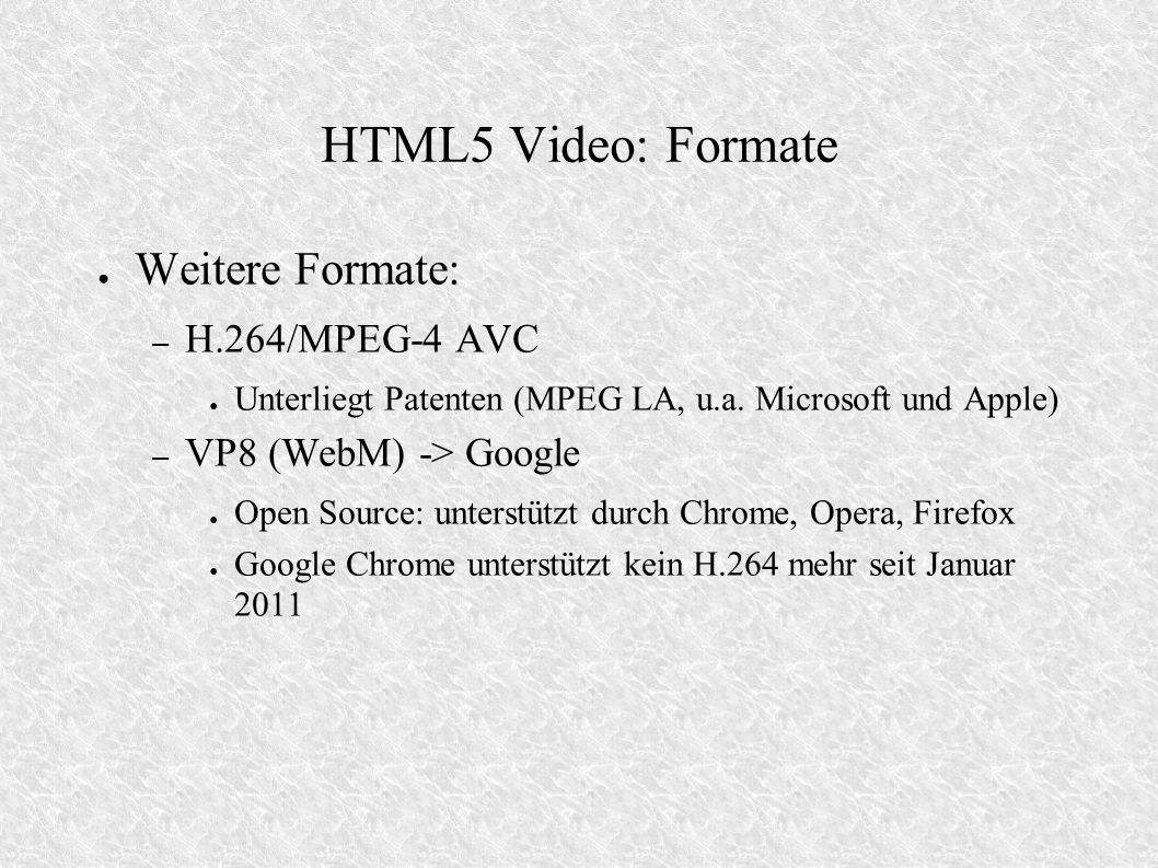 HTML5 Video: Formate Weitere Formate: – H.264/MPEG-4 AVC Unterliegt Patenten (MPEG LA, u.a.