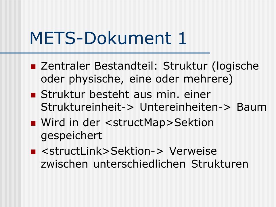 METS-Dokument 1 Zentraler Bestandteil: Struktur (logische oder physische, eine oder mehrere) Struktur besteht aus min.