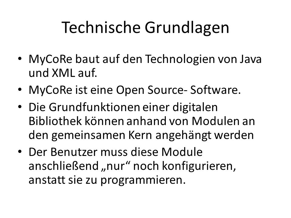 Technische Grundlagen MyCoRe baut auf den Technologien von Java und XML auf.
