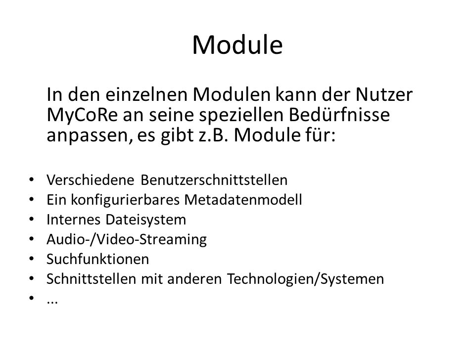 Module In den einzelnen Modulen kann der Nutzer MyCoRe an seine speziellen Bedürfnisse anpassen, es gibt z.B.