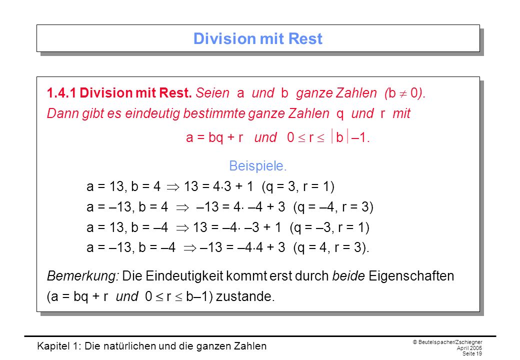 Kapitel 1: Die natürlichen und die ganzen Zahlen © Beutelspacher/Zschiegner April 2005 Seite 19 Division mit Rest Division mit Rest.