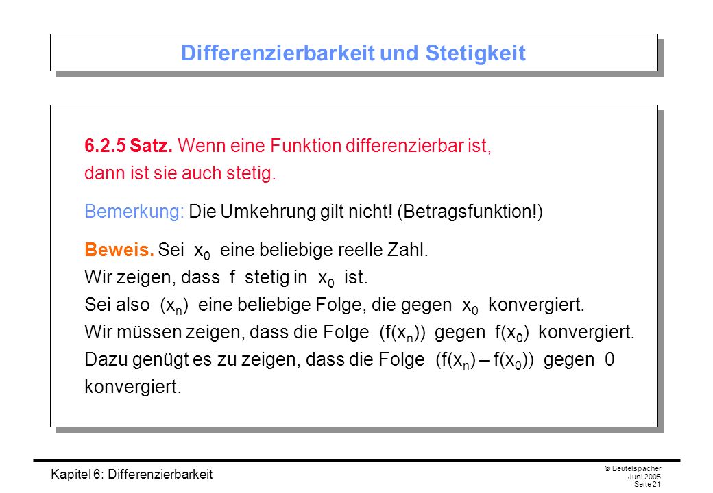 Kapitel 6: Differenzierbarkeit © Beutelspacher Juni 2005 Seite 21 Differenzierbarkeit und Stetigkeit Satz.