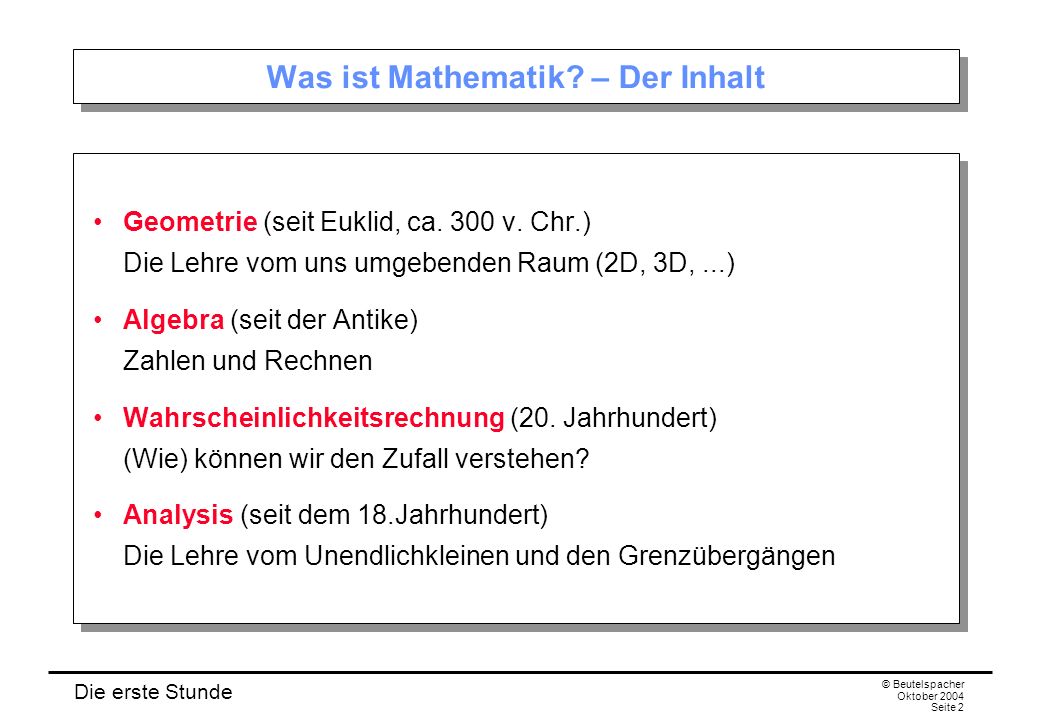 Die erste Stunde © Beutelspacher Oktober 2004 Seite 2 Was ist Mathematik.