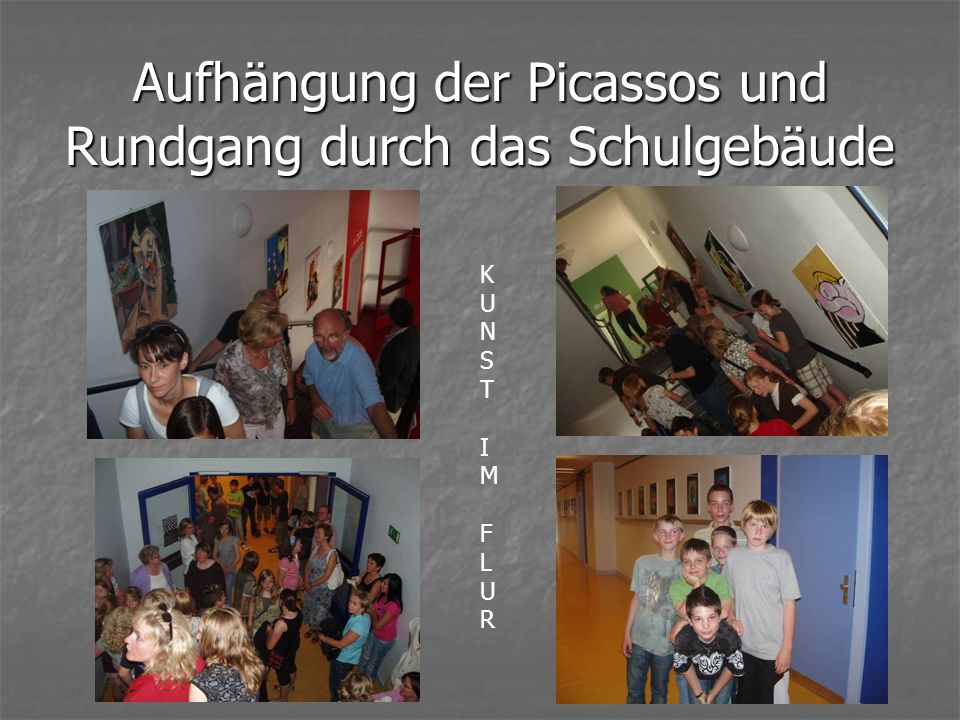 Aufhängung der Picassos und Rundgang durch das Schulgebäude KUNSTIM FLURKUNSTIM FLUR