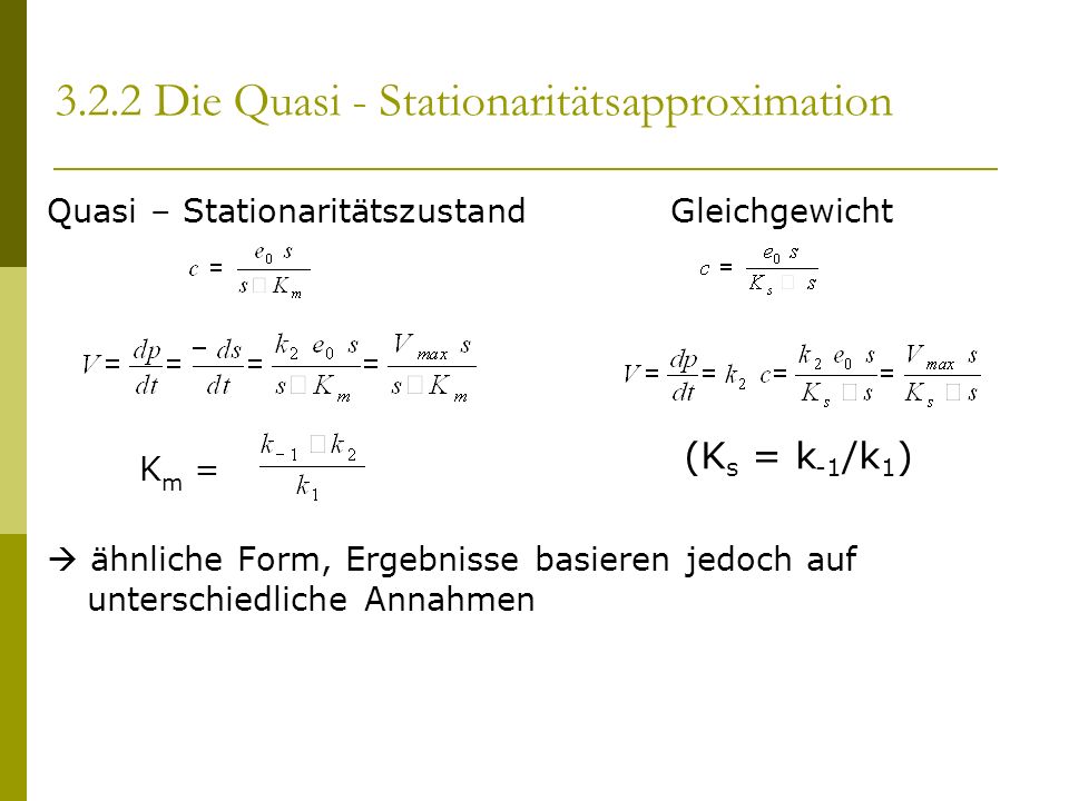 Quasi – Stationaritätszustand Gleichgewicht K m = ähnliche Form, Ergebnisse basieren jedoch auf unterschiedliche Annahmen (K s = k -1 /k 1 )