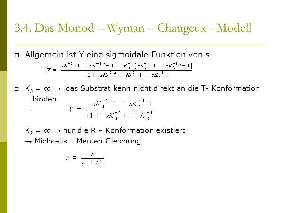 Allgemein ist Y eine sigmoidale Funktion von s K 3 = das Substrat kann nicht direkt an die T- Konformation binden K 2 = nur die R – Konformation existiert Michaelis – Menten Gleichung
