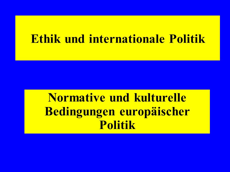Ethik und internationale Politik Normative und kulturelle Bedingungen europäischer Politik