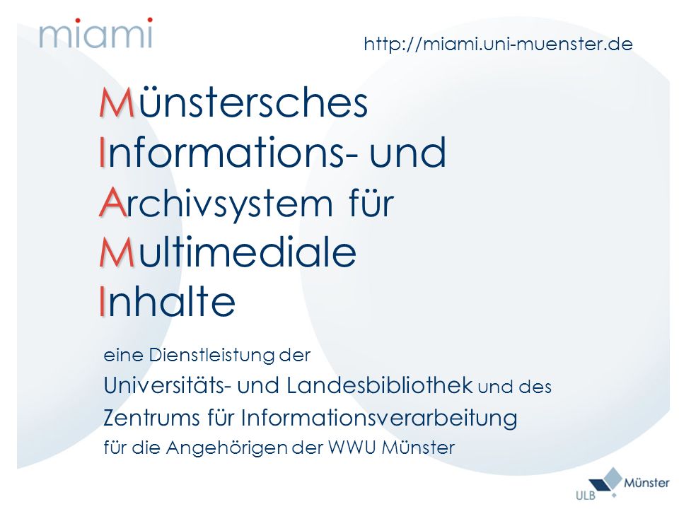 M Münstersches I Informations- und A A rchivsystem für M Multimediale I Inhalte eine Dienstleistung der Universitäts- und Landesbibliothek und des Zentrums für Informationsverarbeitung für die Angehörigen der WWU Münster