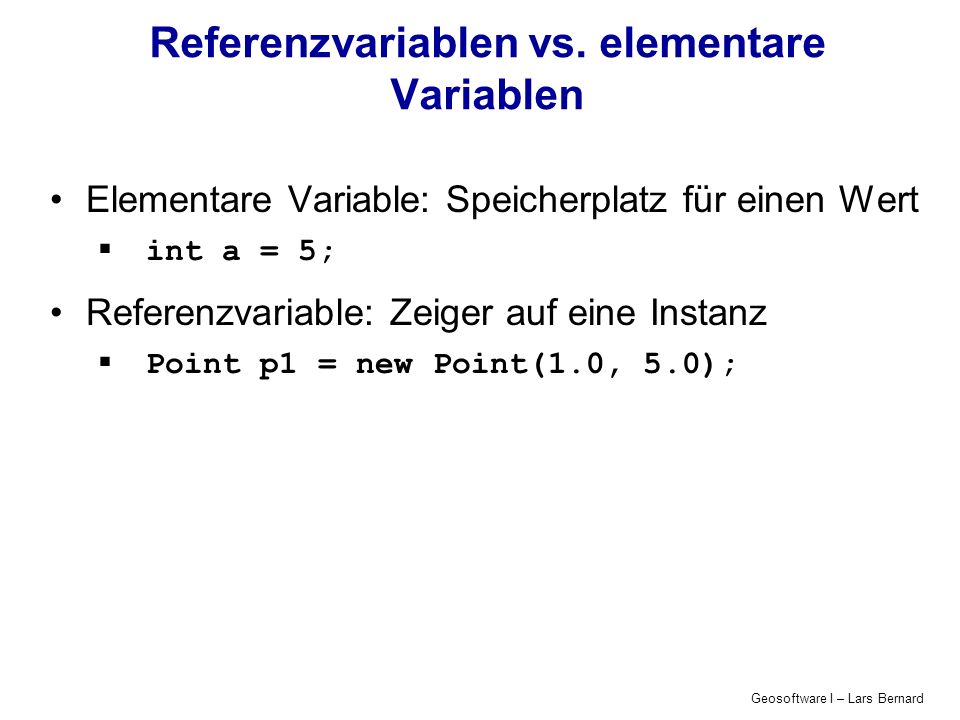 Geosoftware I – Lars Bernard Referenzvariablen vs.