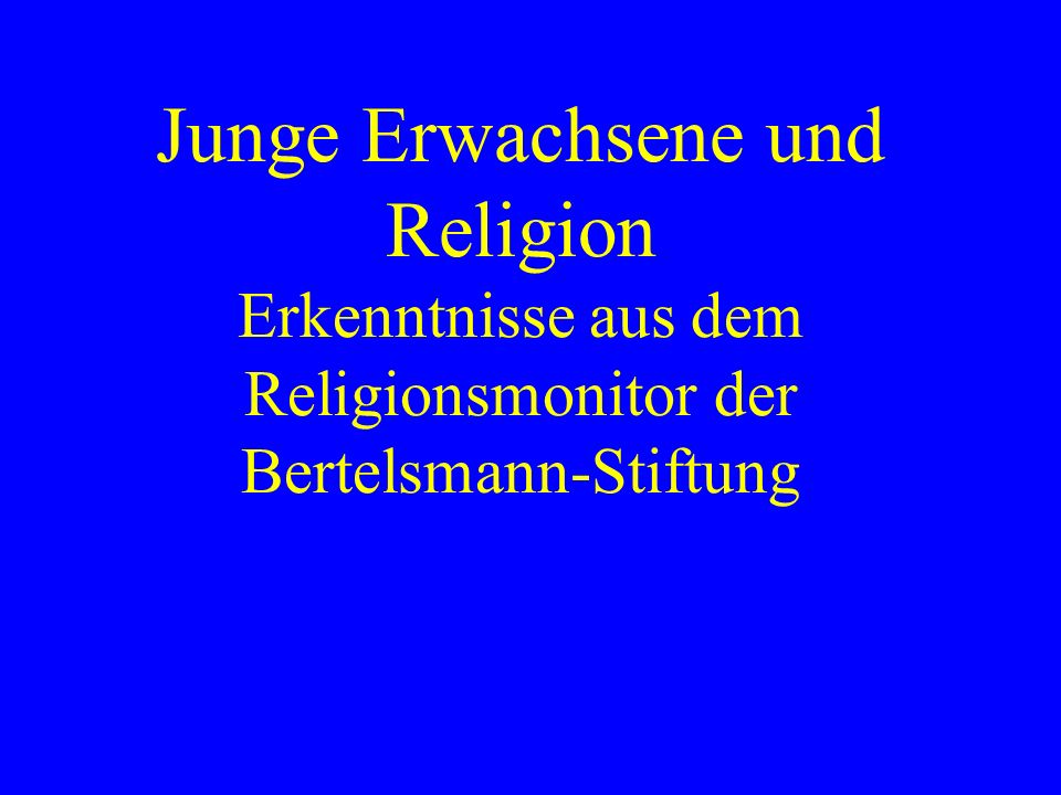 Junge Erwachsene und Religion Erkenntnisse aus dem Religionsmonitor der Bertelsmann-Stiftung