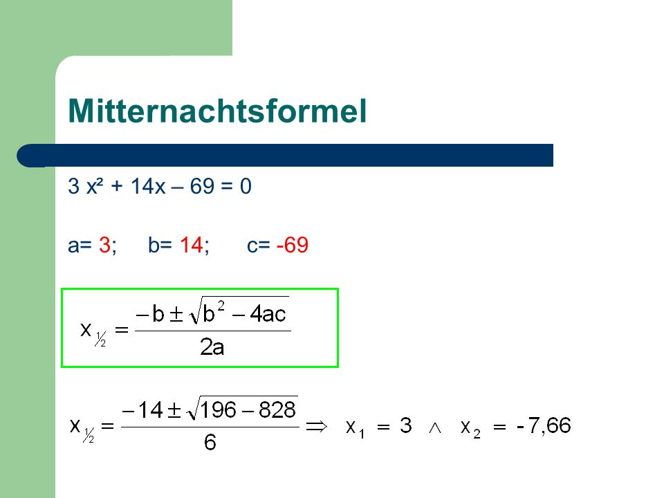 Mitternachtsformel 3 x² + 14x – 69 = 0 a= 3; b= 14; c= -69