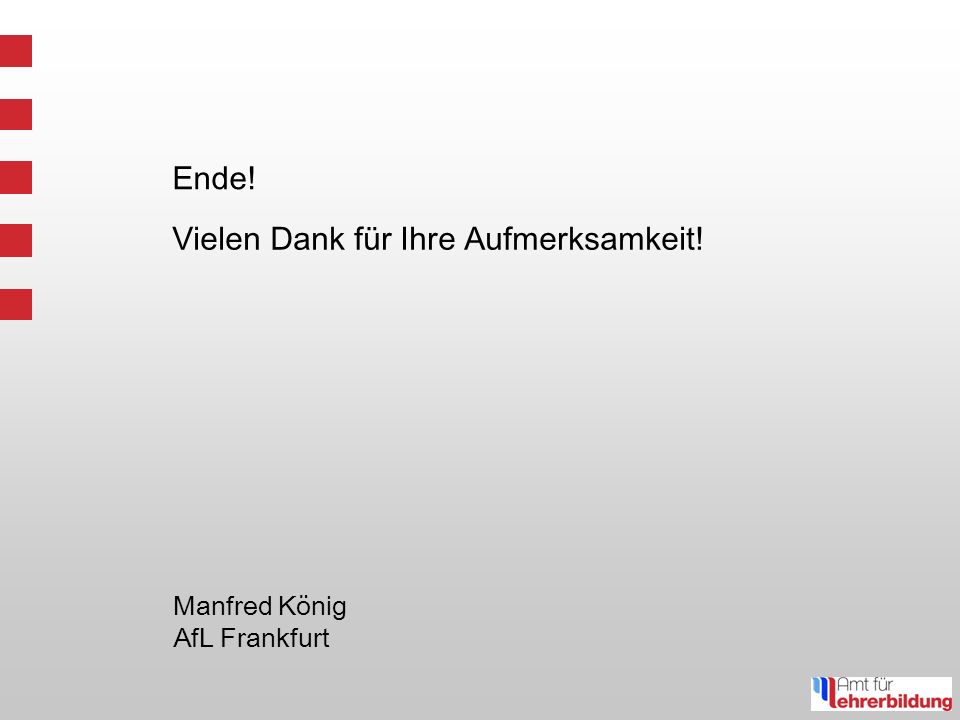 Ende! Manfred König AfL Frankfurt Vielen Dank für Ihre Aufmerksamkeit!