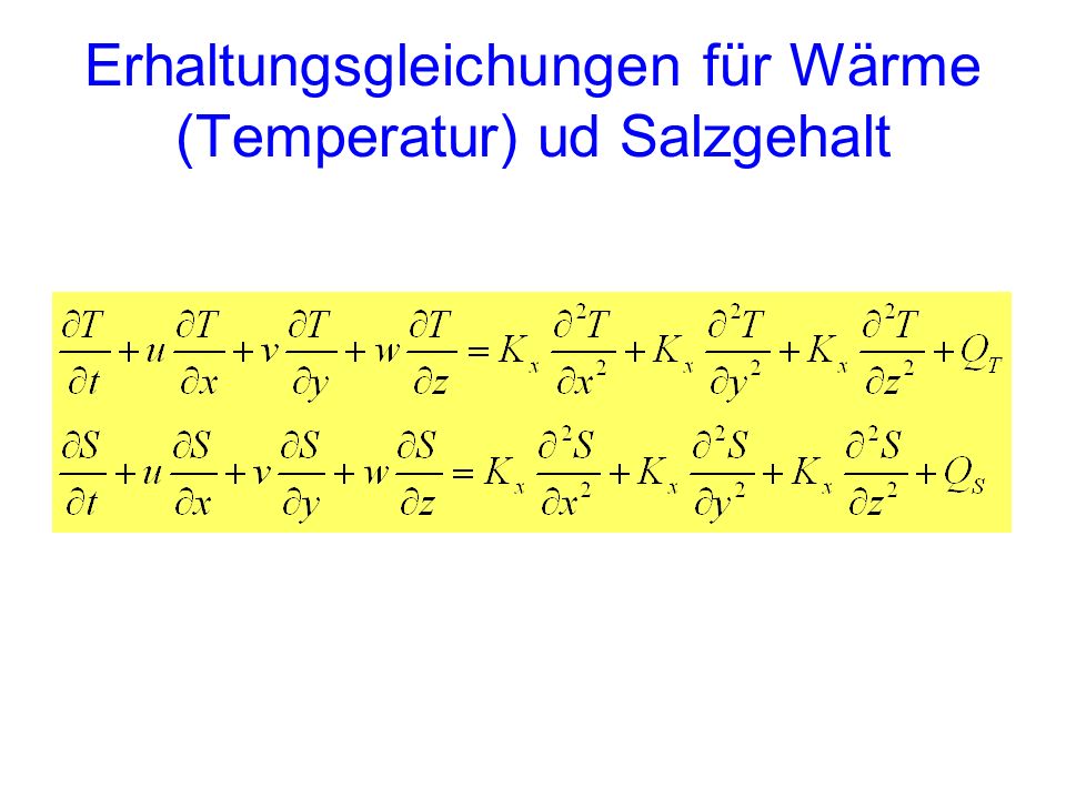 Erhaltungsgleichungen für Wärme (Temperatur) ud Salzgehalt