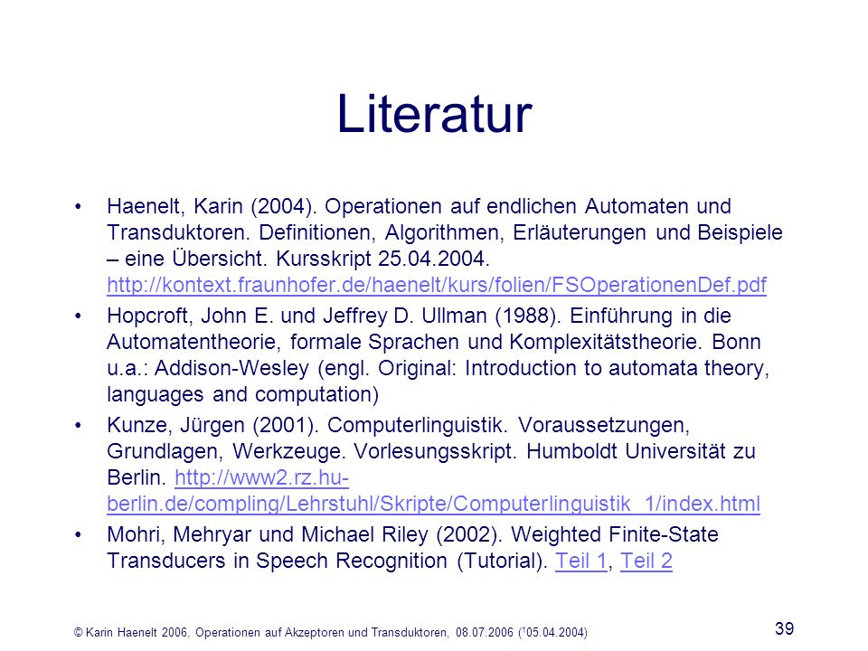 © Karin Haenelt 2006, Operationen auf Akzeptoren und Transduktoren, ( ) 39 Literatur Haenelt, Karin (2004).