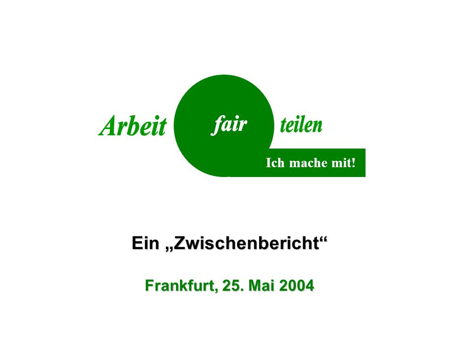 Ein Zwischenbericht Frankfurt, 25. Mai 2004 Ich mache mit!
