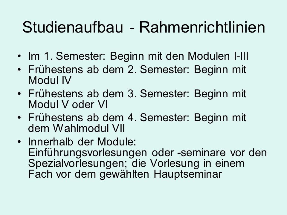 Studienaufbau - Rahmenrichtlinien Im 1. Semester: Beginn mit den Modulen I-III Frühestens ab dem 2.
