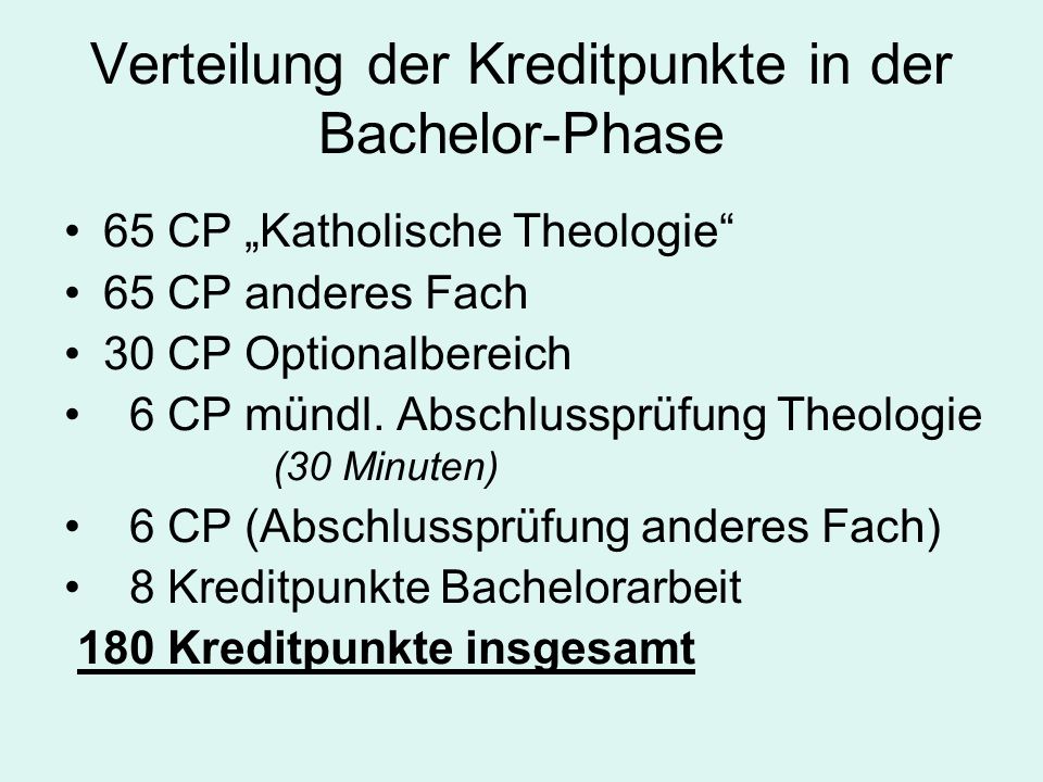 Verteilung der Kreditpunkte in der Bachelor-Phase 65 CP Katholische Theologie 65 CP anderes Fach 30 CP Optionalbereich 6 CP mündl.