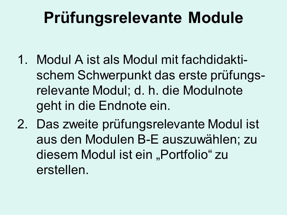 Prüfungsrelevante Module 1.Modul A ist als Modul mit fachdidakti- schem Schwerpunkt das erste prüfungs- relevante Modul; d.
