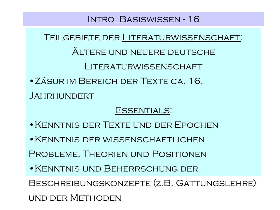 Intro_Basiswissen - 16 Teilgebiete der Literaturwissenschaft: Ältere und neuere deutsche Literaturwissenschaft Zäsur im Bereich der Texte ca.