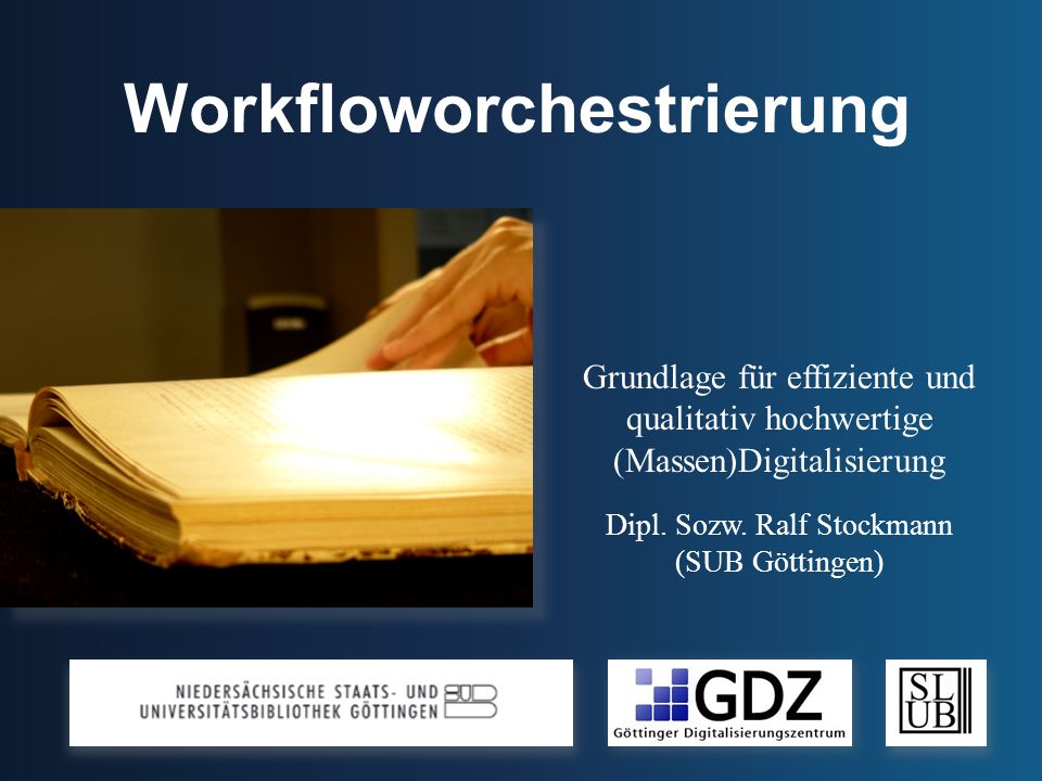 Workfloworchestrierung Grundlage für effiziente und qualitativ hochwertige (Massen)Digitalisierung Dipl.