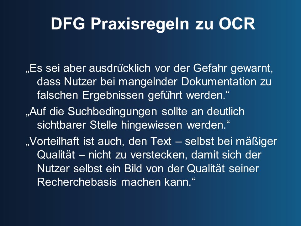DFG Praxisregeln zu OCR Es sei aber ausdru ̈ cklich vor der Gefahr gewarnt, dass Nutzer bei mangelnder Dokumentation zu falschen Ergebnissen gefu ̈ hrt werden.