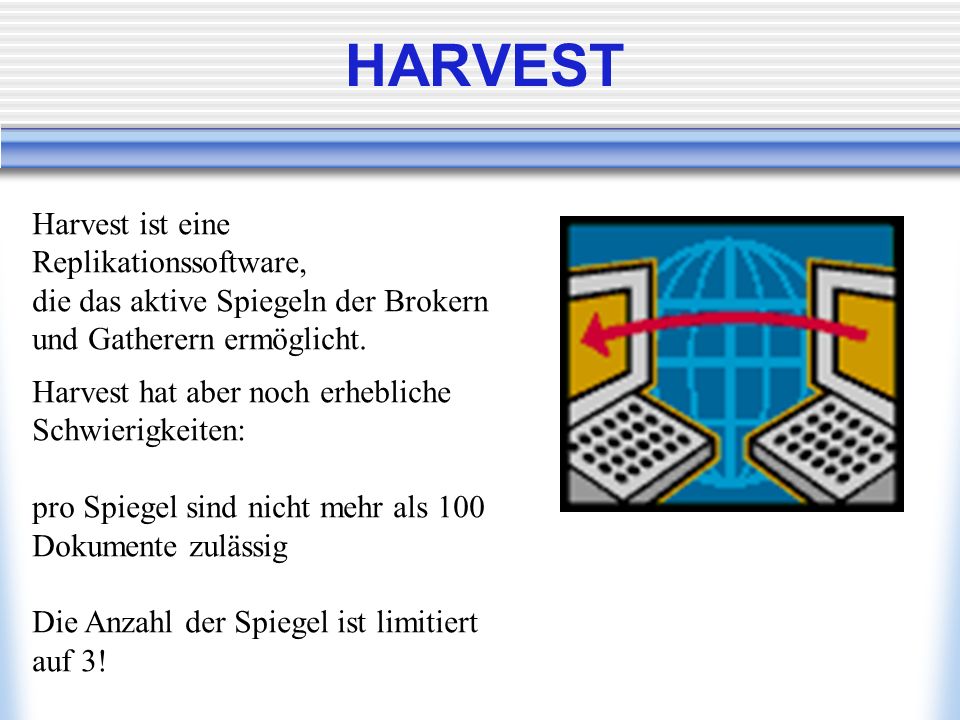 HARVEST Harvest ist eine Replikationssoftware, die das aktive Spiegeln der Brokern und Gatherern ermöglicht.