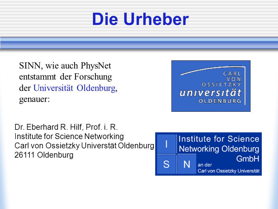 Die Urheber SINN, wie auch PhysNet entstammt der Forschung der Universität Oldenburg, genauer: Dr.