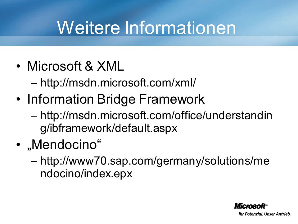 Weitere Informationen Microsoft & XML –  Information Bridge Framework –  g/ibframework/default.aspx Mendocino –  ndocino/index.epx