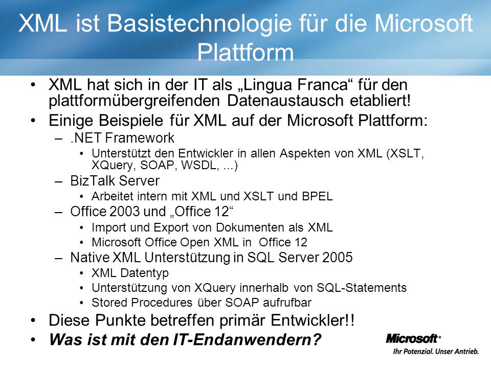 XML ist Basistechnologie für die Microsoft Plattform XML hat sich in der IT als Lingua Franca für den plattformübergreifenden Datenaustausch etabliert.