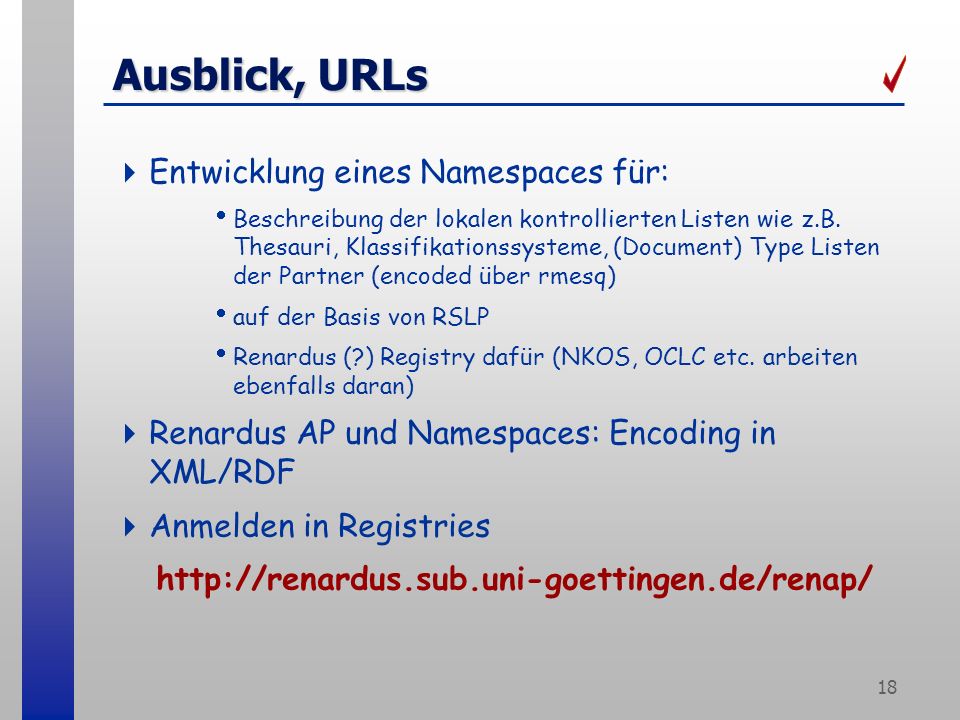 18 Ausblick, URLs Entwicklung eines Namespaces für: Beschreibung der lokalen kontrollierten Listen wie z.B.