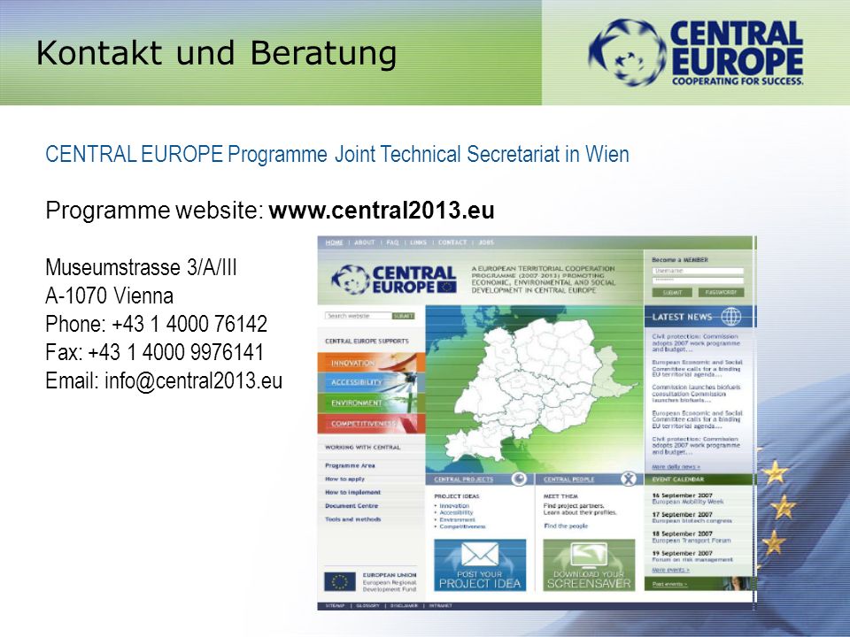 Kontakt und Beratung CENTRAL EUROPE Programme Joint Technical Secretariat in Wien Programme website:   Museumstrasse 3/A/III A-1070 Vienna Phone: Fax: