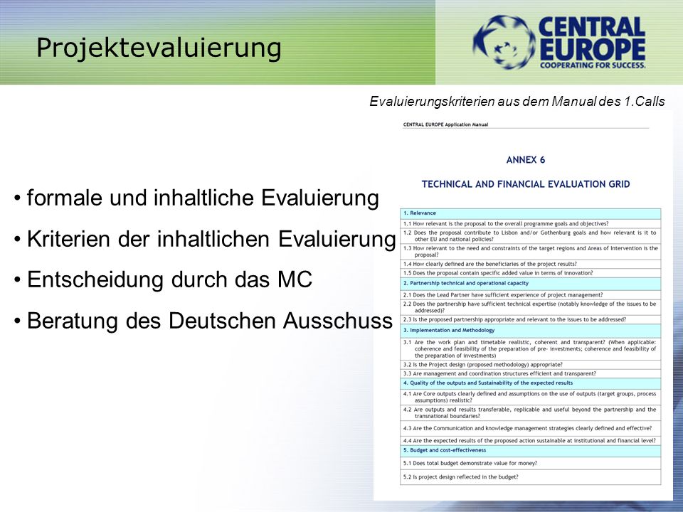 Projektevaluierung Evaluierungskriterien aus dem Manual des 1.Calls formale und inhaltliche Evaluierung Kriterien der inhaltlichen Evaluierung Entscheidung durch das MC Beratung des Deutschen Ausschuss
