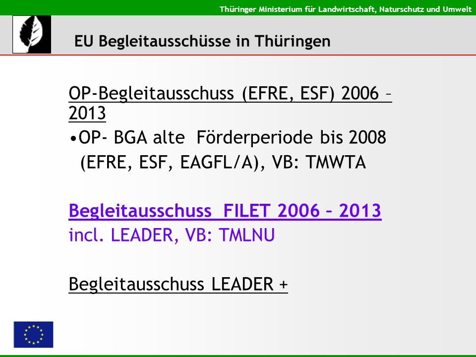 Thüringer Ministerium für Landwirtschaft, Naturschutz und Umwelt OP-Begleitausschuss (EFRE, ESF) 2006 – 2013 OP- BGA alte Förderperiode bis 2008 (EFRE, ESF, EAGFL/A), VB: TMWTA Begleitausschuss FILET 2006 – 2013 incl.