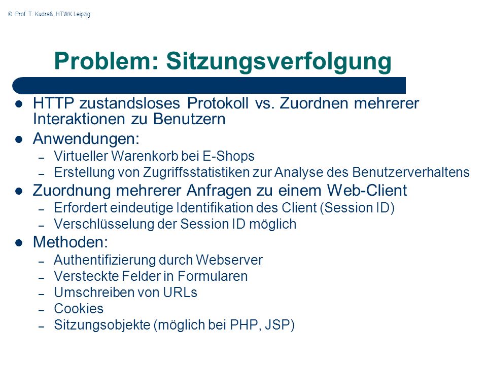 © Prof. T. Kudraß, HTWK Leipzig Problem: Sitzungsverfolgung HTTP zustandsloses Protokoll vs.