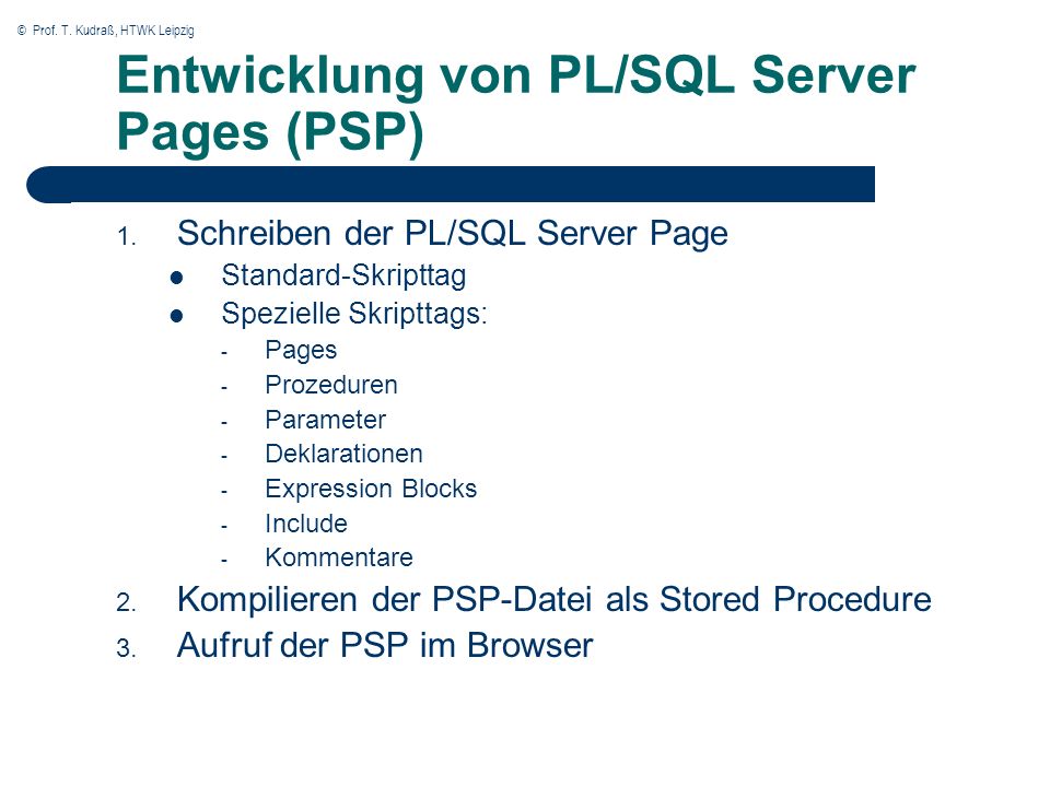 © Prof. T. Kudraß, HTWK Leipzig Entwicklung von PL/SQL Server Pages (PSP) 1.