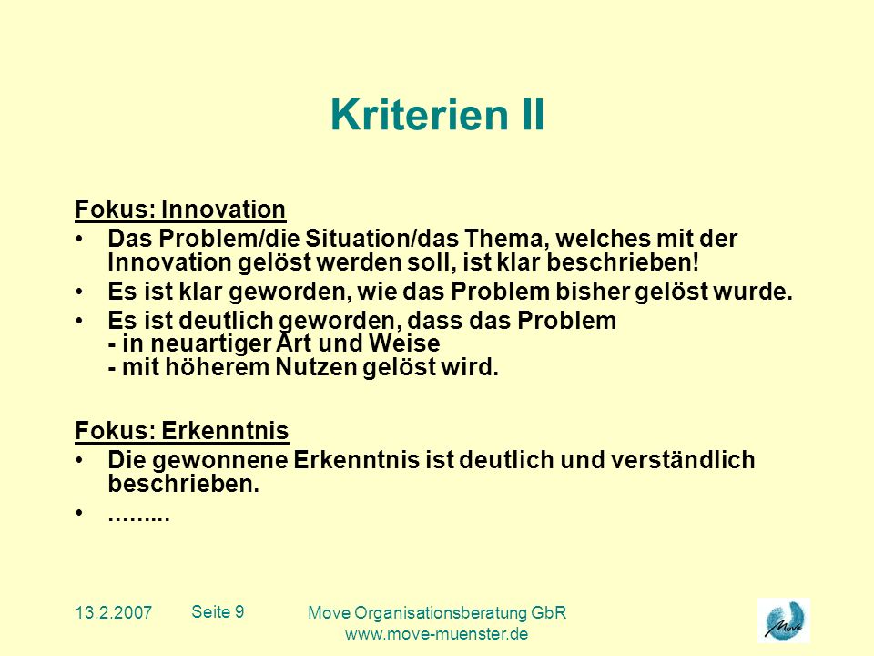Move Organisationsberatung GbR   Seite 9 Kriterien II Fokus: Innovation Das Problem/die Situation/das Thema, welches mit der Innovation gelöst werden soll, ist klar beschrieben.