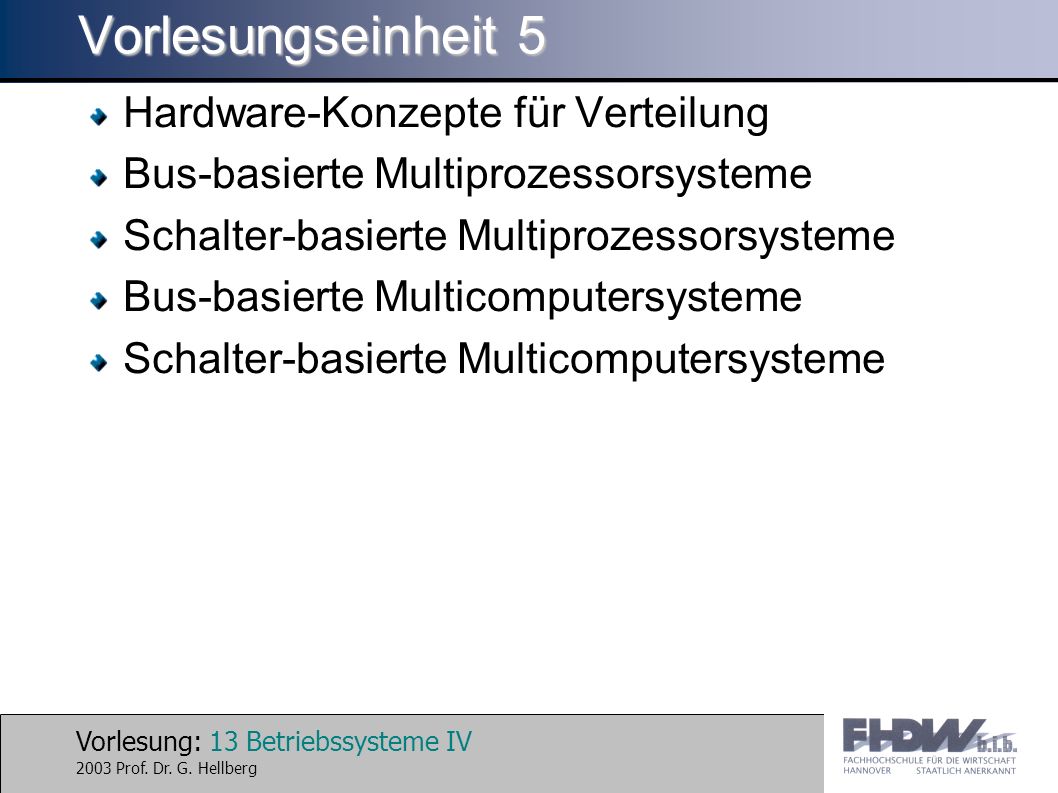 Vorlesung: 13 Betriebssysteme IV 2003 Prof. Dr. G.
