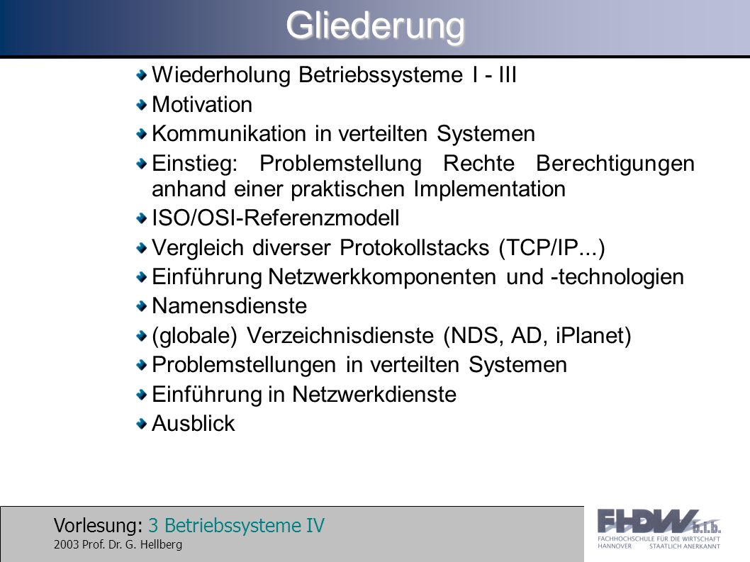 Vorlesung: 3 Betriebssysteme IV 2003 Prof. Dr. G.