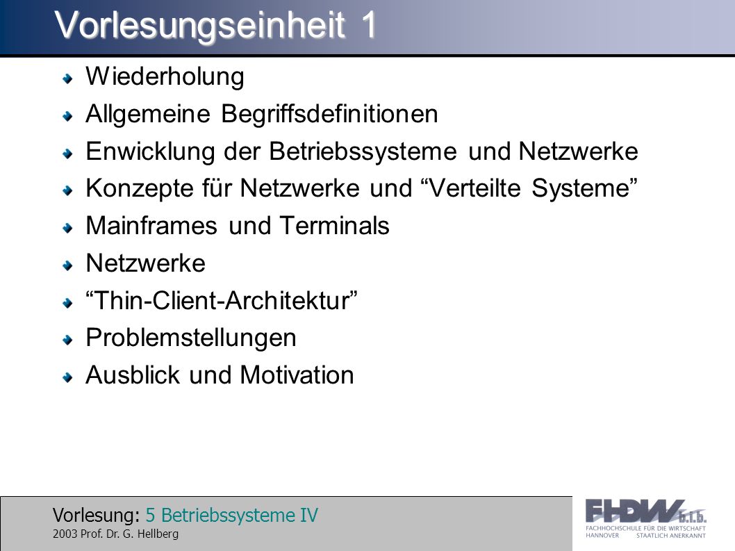 Vorlesung: 5 Betriebssysteme IV 2003 Prof. Dr. G.