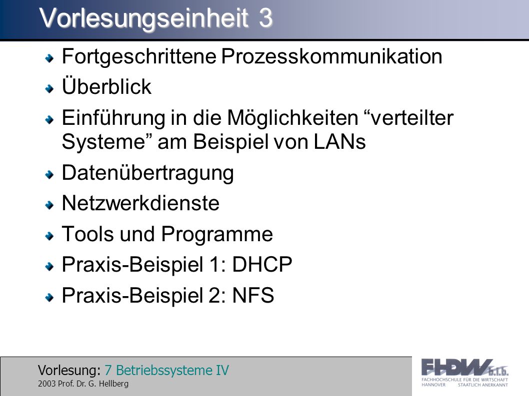 Vorlesung: 7 Betriebssysteme IV 2003 Prof. Dr. G.