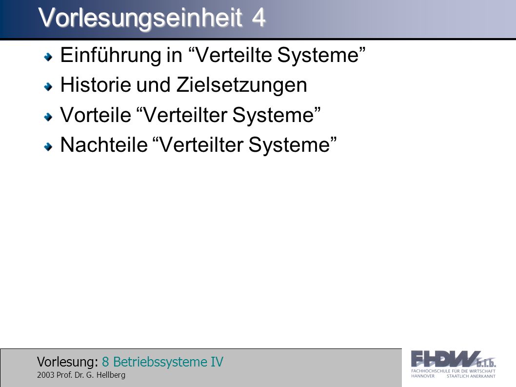 Vorlesung: 8 Betriebssysteme IV 2003 Prof. Dr. G.