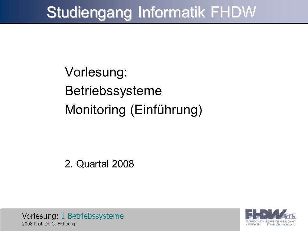 Vorlesung: 1 Betriebssysteme 2008 Prof. Dr. G.