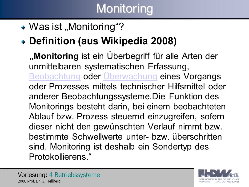 Vorlesung: 4 Betriebssysteme 2008 Prof. Dr. G. HellbergMonitoring Was ist Monitoring.