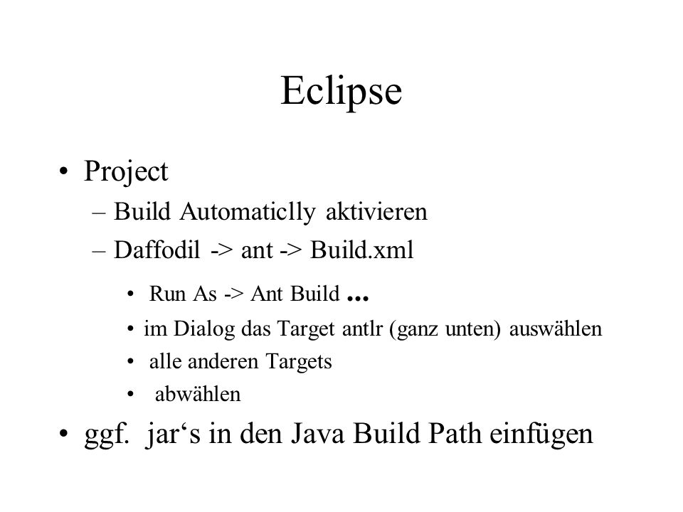 Eclipse Project –Build Automaticlly aktivieren –Daffodil -> ant -> Build.xml Run As -> Ant Build...